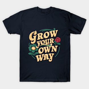 Grow Your Own Way  | Gardening T-Shirt